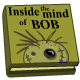 Inside the Mind of Bob